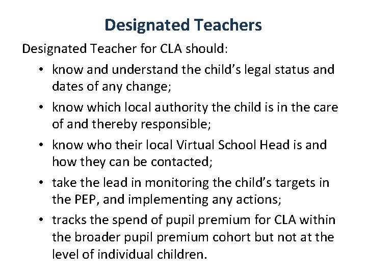 Designated Teachers Designated Teacher for CLA should: • know and understand the child’s legal