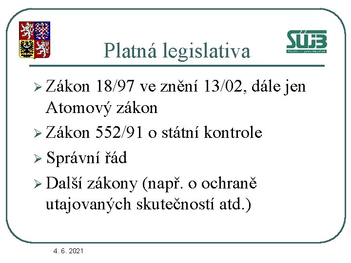 Platná legislativa Ø Zákon 18/97 ve znění 13/02, dále jen Atomový zákon Ø Zákon