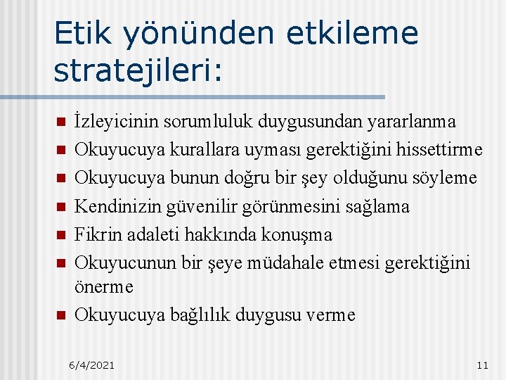 Etik yönünden etkileme stratejileri: n n n n İzleyicinin sorumluluk duygusundan yararlanma Okuyucuya kurallara