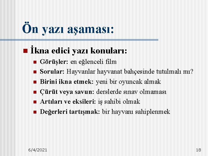 Ön yazı aşaması: n İkna edici yazı konuları: n n n Görüşler: en eğlenceli