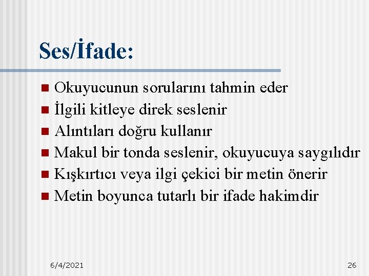 Ses/İfade: Okuyucunun sorularını tahmin eder n İlgili kitleye direk seslenir n Alıntıları doğru kullanır