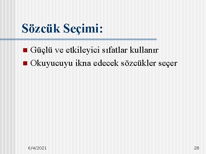 Sözcük Seçimi: Güçlü ve etkileyici sıfatlar kullanır n Okuyucuyu ikna edecek sözcükler seçer n