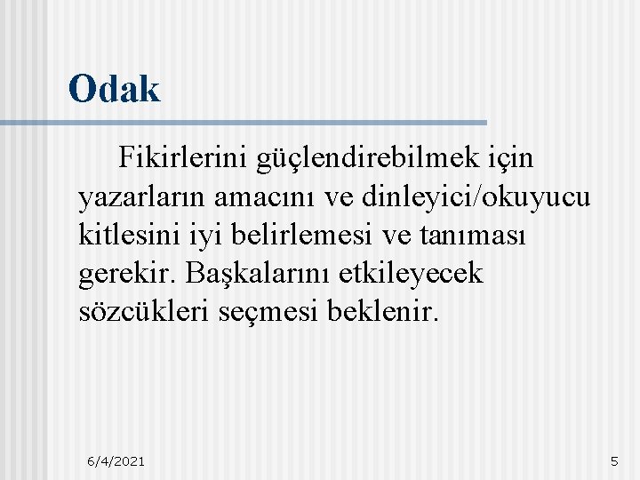 Odak Fikirlerini güçlendirebilmek için yazarların amacını ve dinleyici/okuyucu kitlesini iyi belirlemesi ve tanıması gerekir.