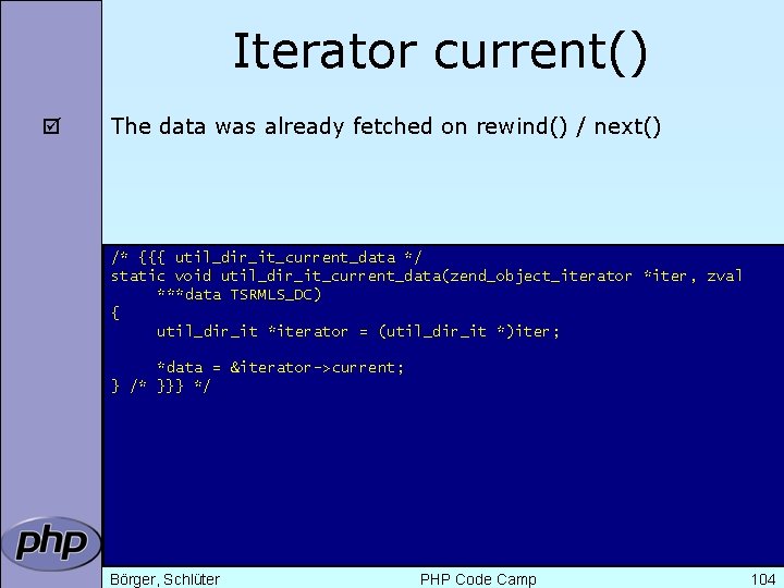 Iterator current() þ The data was already fetched on rewind() / next() /* {{{