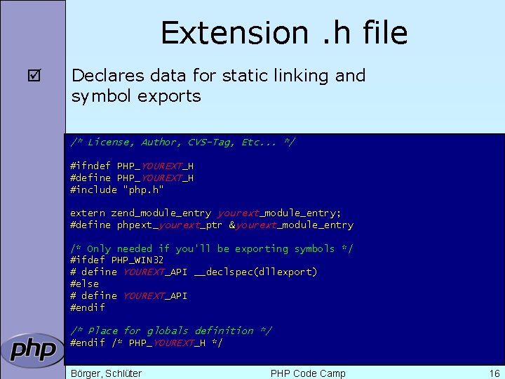 Extension. h file þ Declares data for static linking and symbol exports /* License,