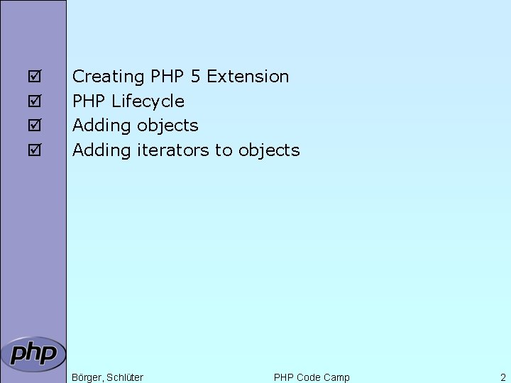 þ þ Creating PHP 5 Extension PHP Lifecycle Adding objects Adding iterators to objects