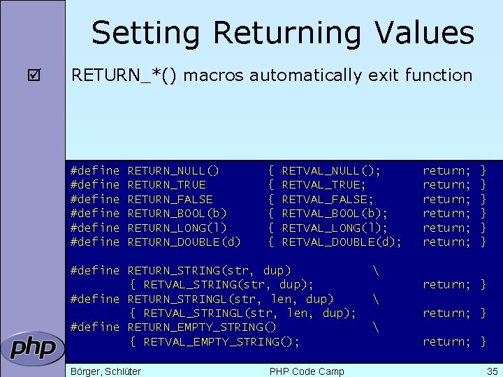 Setting Returning Values þ RETURN_*() macros automatically exit function #define #define RETURN_NULL() RETURN_TRUE RETURN_FALSE