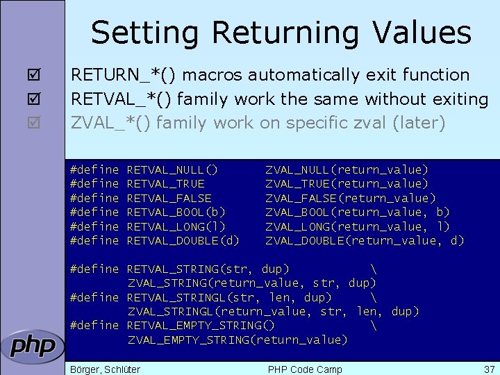 Setting Returning Values þ þ þ RETURN_*() macros automatically exit function RETVAL_*() family work