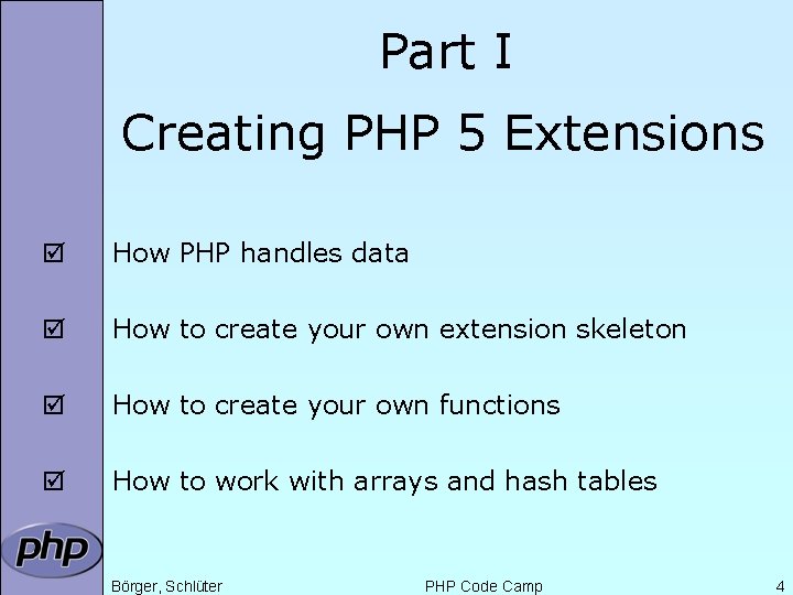 Part I Creating PHP 5 Extensions þ How PHP handles data þ How to