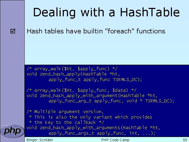 Dealing with a Hash. Table þ Hash tables have builtin "foreach" functions /* array_walk($ht,