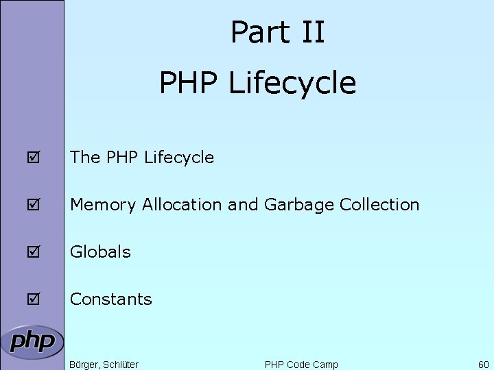 Part II PHP Lifecycle þ The PHP Lifecycle þ Memory Allocation and Garbage Collection