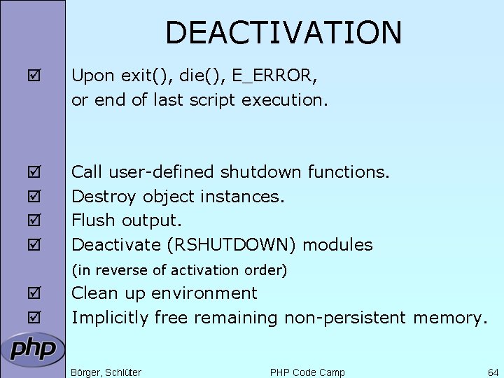 DEACTIVATION þ Upon exit(), die(), E_ERROR, or end of last script execution. þ þ