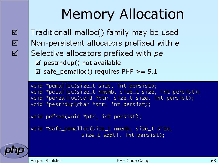 Memory Allocation þ þ þ Traditionall malloc() family may be used Non-persistent allocators prefixed