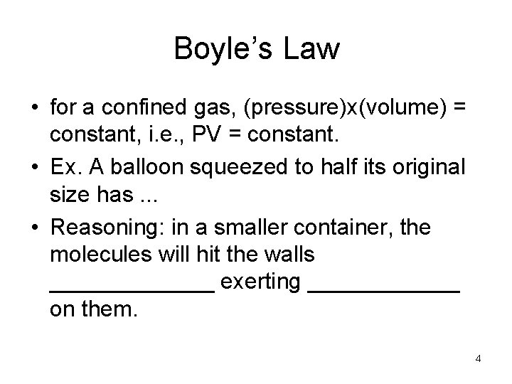 Boyle’s Law • for a confined gas, (pressure)x(volume) = constant, i. e. , PV