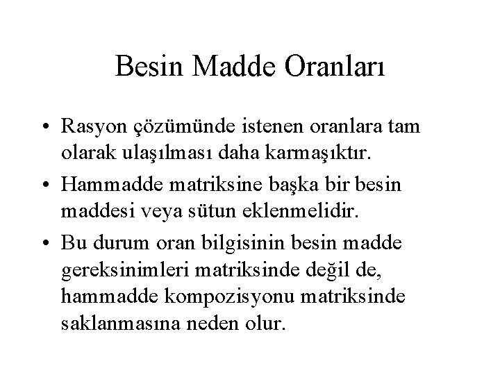 Besin Madde Oranları • Rasyon çözümünde istenen oranlara tam olarak ulaşılması daha karmaşıktır. •