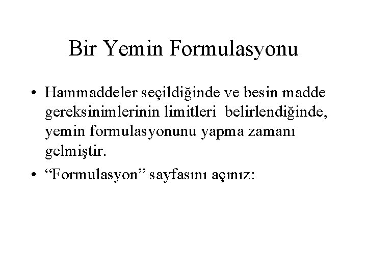 Bir Yemin Formulasyonu • Hammaddeler seçildiğinde ve besin madde gereksinimlerinin limitleri belirlendiğinde, yemin formulasyonunu