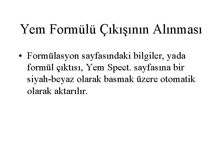 Yem Formülü Çıkışının Alınması • Formülasyon sayfasındaki bilgiler, yada formül çıktısı, Yem Spect. sayfasına