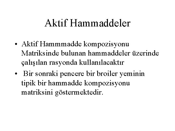 Aktif Hammaddeler • Aktif Hammmadde kompozisyonu Matriksinde bulunan hammaddeler üzerinde çalışılan rasyonda kullanılacaktır •