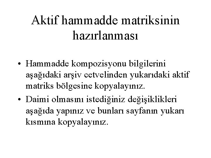 Aktif hammadde matriksinin hazırlanması • Hammadde kompozisyonu bilgilerini aşağıdaki arşiv cetvelinden yukarıdaki aktif matriks