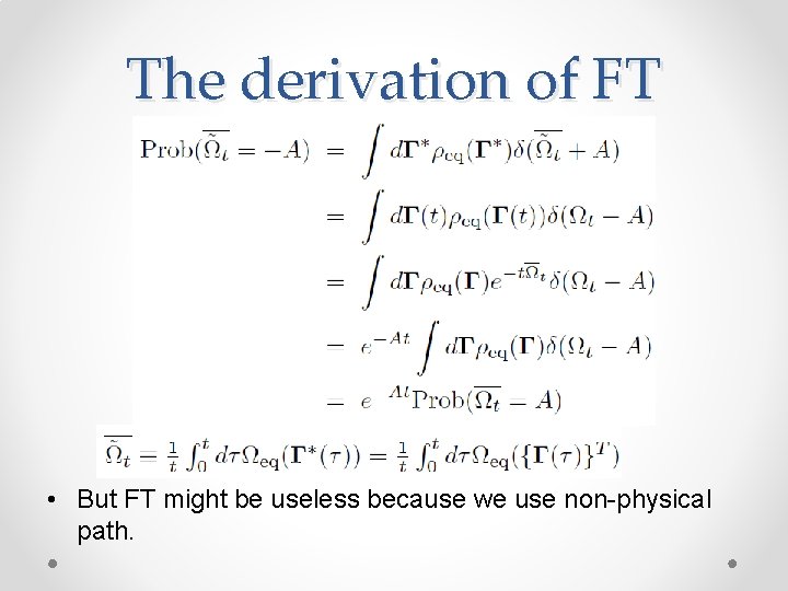 The derivation of FT • But FT might be useless because we use non-physical