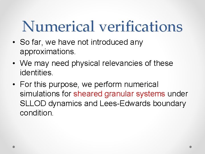 Numerical verifications • So far, we have not introduced any approximations. • We may