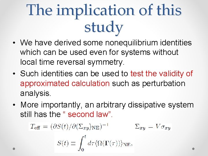 The implication of this study • We have derived some nonequilibrium identities which can