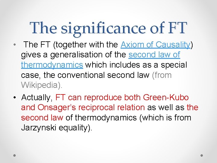 The significance of FT • The FT (together with the Axiom of Causality) gives