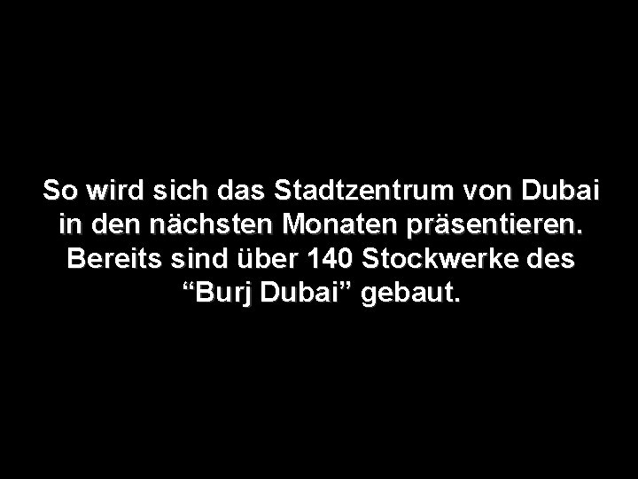 So wird sich das Stadtzentrum von Dubai in den nächsten Monaten präsentieren. Bereits sind