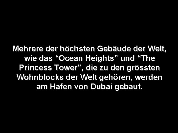 Mehrere der höchsten Gebäude der Welt, wie das “Ocean Heights” und “The Princess Tower”,
