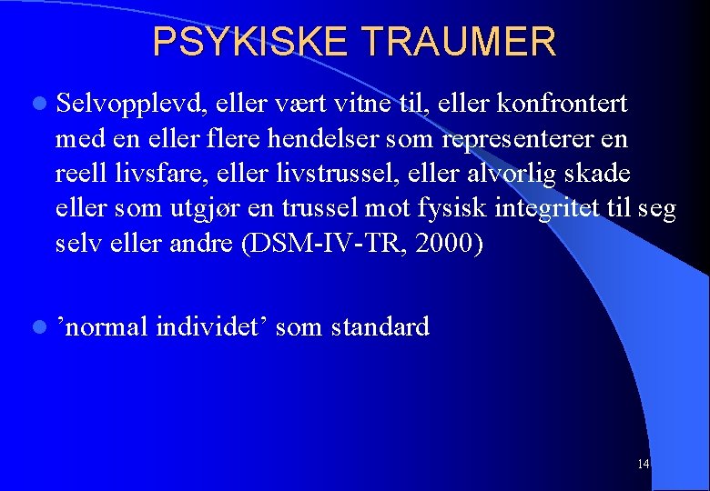 PSYKISKE TRAUMER l Selvopplevd, eller vært vitne til, eller konfrontert med en eller flere