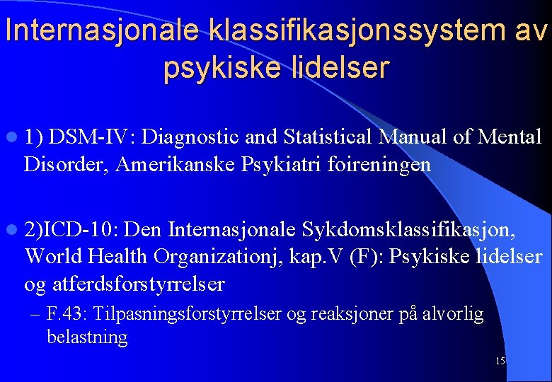 Internasjonale klassifikasjonssystem av psykiske lidelser l 1) DSM-IV: Diagnostic and Statistical Manual of Mental