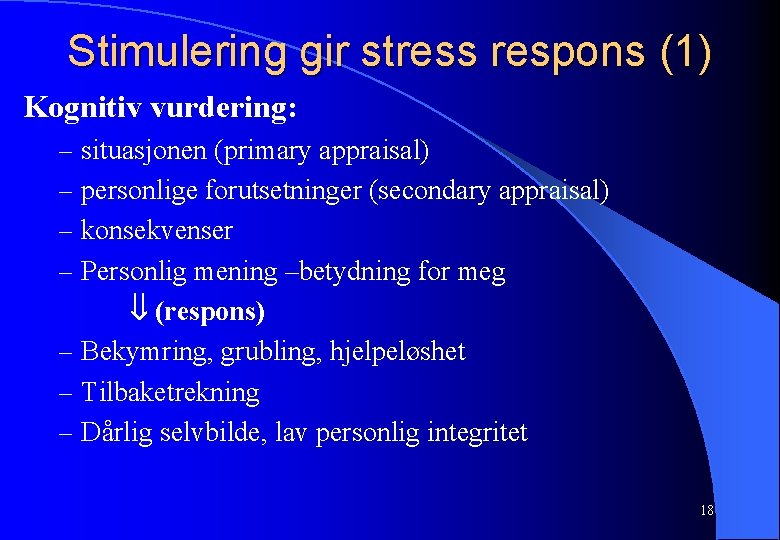 Stimulering gir stress respons (1) Kognitiv vurdering: – situasjonen (primary appraisal) – personlige forutsetninger