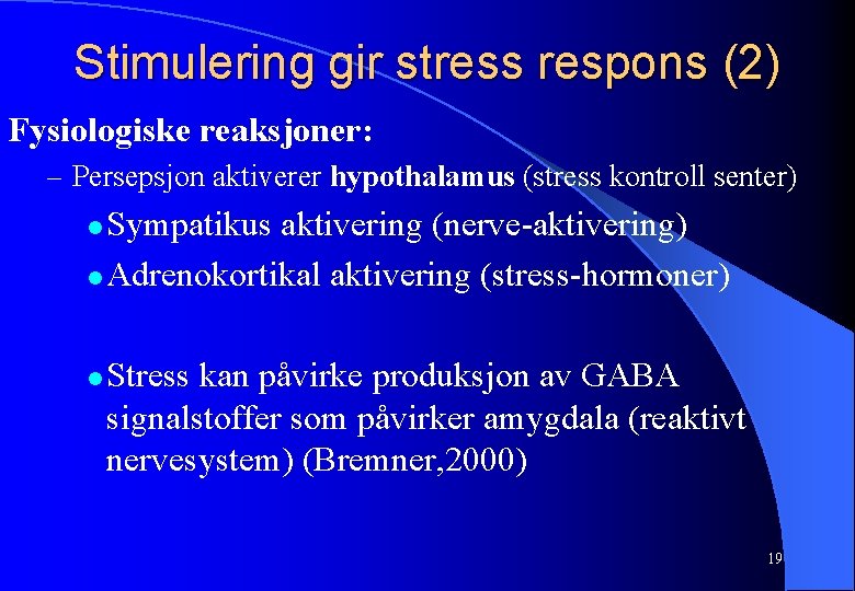 Stimulering gir stress respons (2) Fysiologiske reaksjoner: – Persepsjon aktiverer hypothalamus (stress kontroll senter)