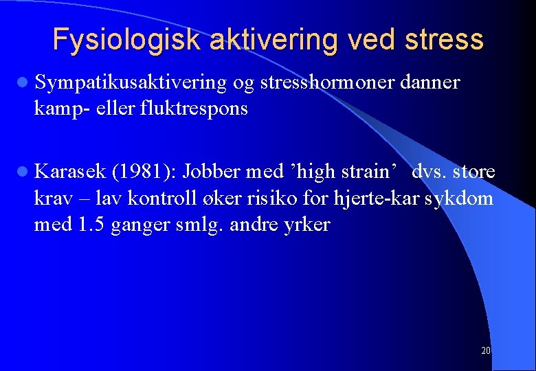 Fysiologisk aktivering ved stress l Sympatikusaktivering og stresshormoner danner kamp- eller fluktrespons l Karasek