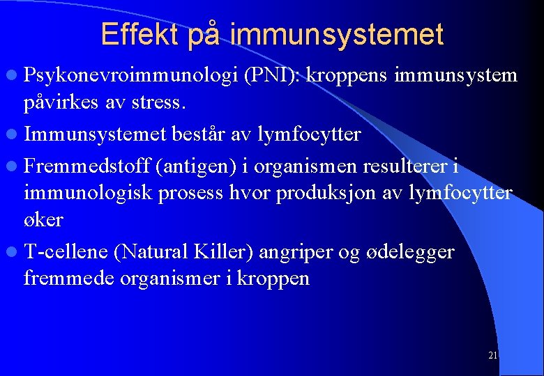 Effekt på immunsystemet l Psykonevroimmunologi (PNI): kroppens immunsystem påvirkes av stress. l Immunsystemet består