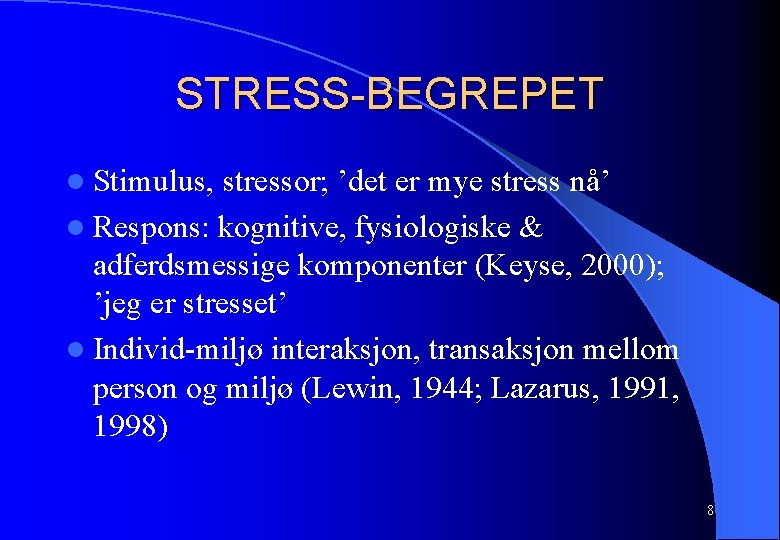 STRESS-BEGREPET l Stimulus, stressor; ’det er mye stress nå’ l Respons: kognitive, fysiologiske &