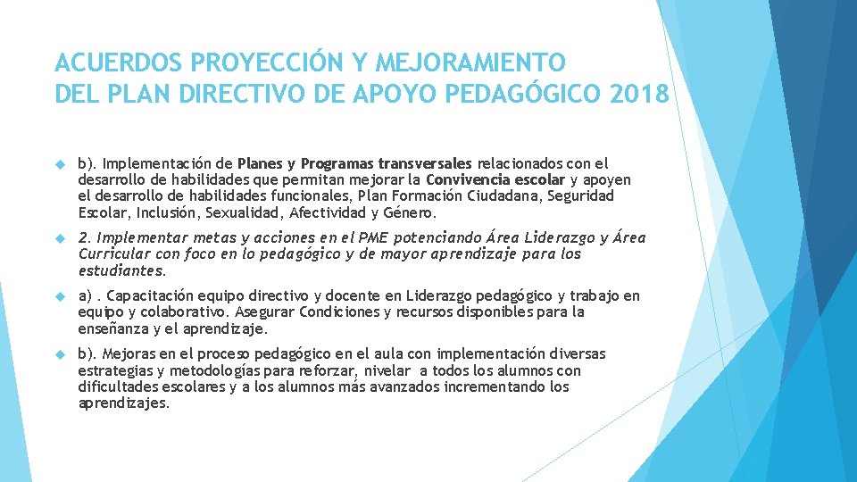 ACUERDOS PROYECCIÓN Y MEJORAMIENTO DEL PLAN DIRECTIVO DE APOYO PEDAGÓGICO 2018 b). Implementación de