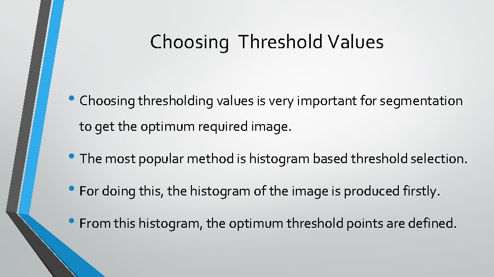Choosing Threshold Values • Choosing thresholding values is very important for segmentation to get