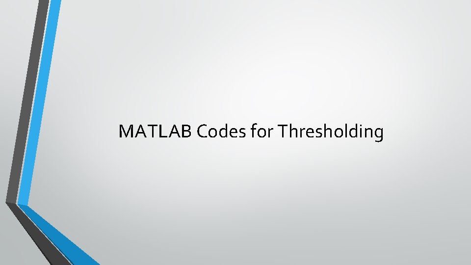 MATLAB Codes for Thresholding 