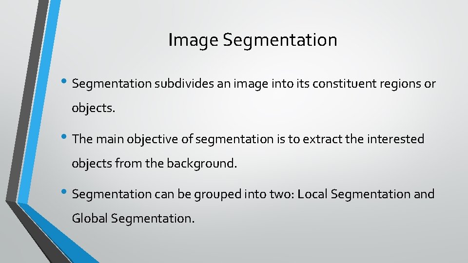 Image Segmentation • Segmentation subdivides an image into its constituent regions or objects. •