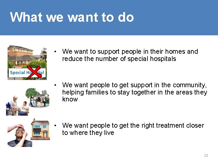 What we want to do • We want to support people in their homes