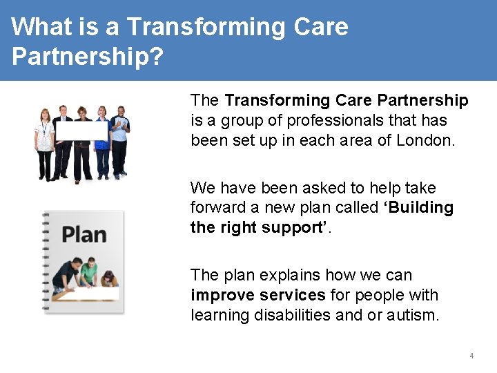 What is a Transforming Care Partnership? The Transforming Care Partnership is a group of