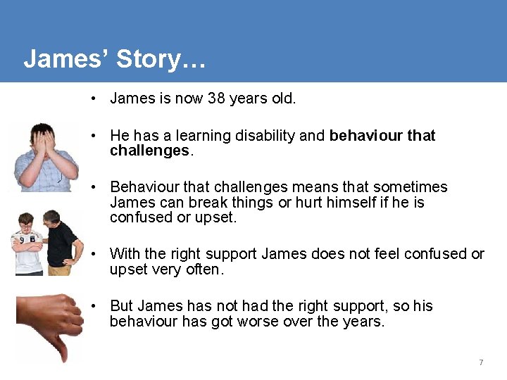 James’ Story… • James is now 38 years old. • He has a learning