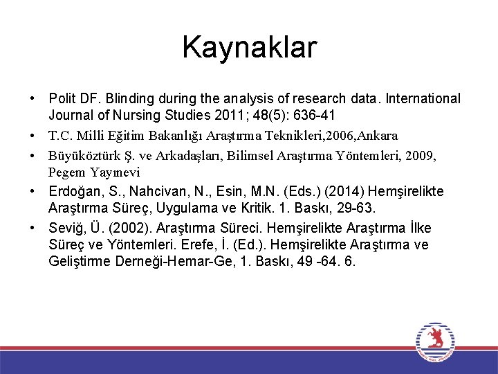 Kaynaklar • Polit DF. Blinding during the analysis of research data. International Journal of