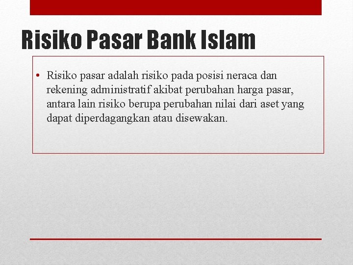 Risiko Pasar Bank Islam • Risiko pasar adalah risiko pada posisi neraca dan rekening