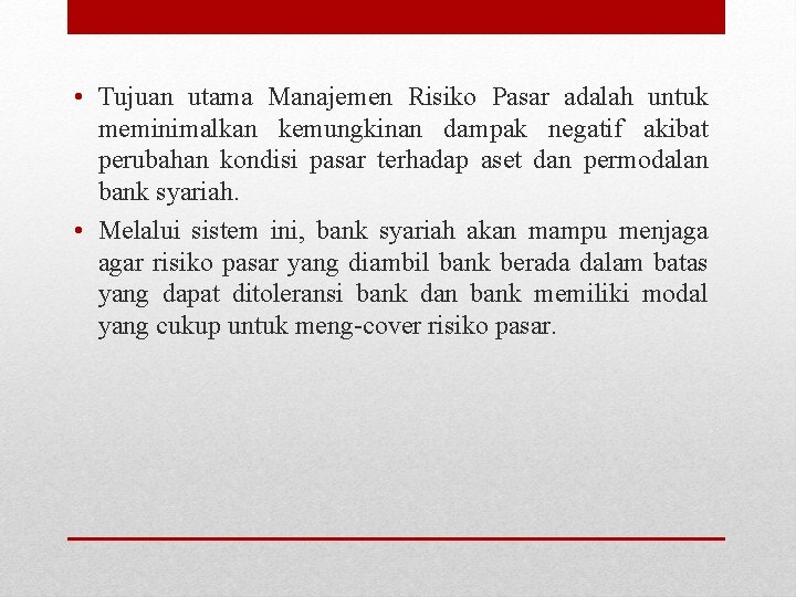  • Tujuan utama Manajemen Risiko Pasar adalah untuk meminimalkan kemungkinan dampak negatif akibat