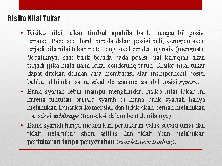 Risiko Nilai Tukar • Risiko nilai tukar timbul apabila bank mengambil posisi terbuka. Pada