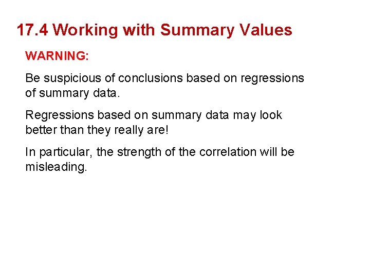 17. 4 Working with Summary Values WARNING: Be suspicious of conclusions based on regressions