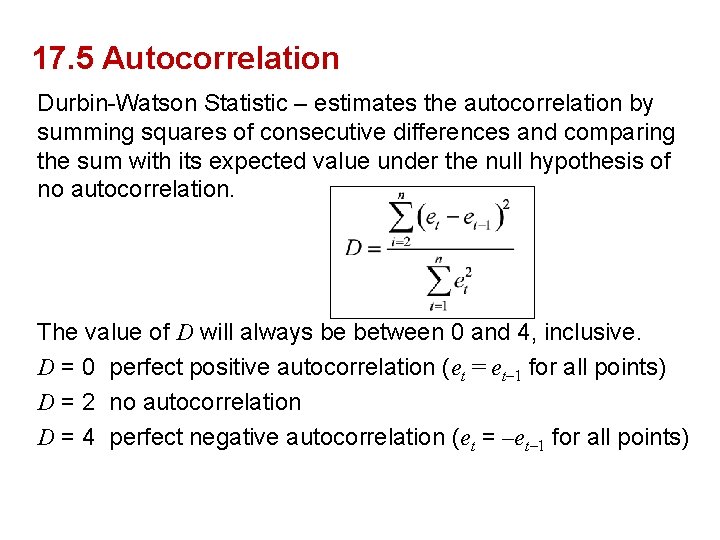 17. 5 Autocorrelation Durbin-Watson Statistic – estimates the autocorrelation by summing squares of consecutive