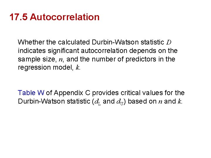17. 5 Autocorrelation Whether the calculated Durbin-Watson statistic D indicates significant autocorrelation depends on